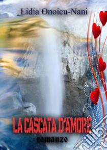 La cascata d'amore libro di Onoicu Nani Lidia