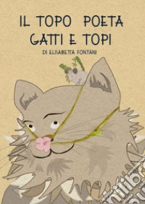 Il topo poeta. Gatti e topi libro di Fontani Elisabetta