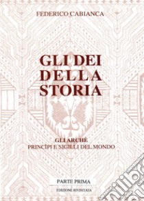 Gli dei della storia. Vol. 1 libro di Cabianca Federico