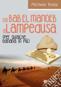Da Bab el Mandeb a Lampedusa (per qualche banana in più) libro di Testa Michele