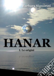 Hanar. Le origini. Il ciclo degli Haran. Vol. 1 libro di Signorini Barbara