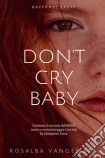 Don't cry baby libro di Vangelista Rosalba