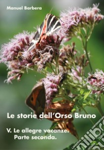 Le allegre vacanze. Parte seconda. Le storie dell'orso bruno. Vol. 5 libro di Barbera Manuel