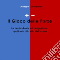 +/-. Il gioco delle forze. La teoria duale sul magnetismo applicata alla vita dell'uomo libro di De Gennaro Giuseppe