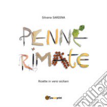 Penne rimate. Ricette in versi siciliani libro di Sardina Silvana