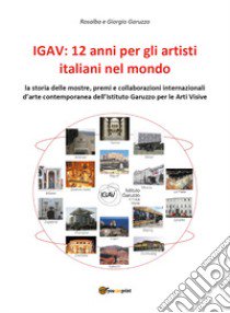 IGAV: 12 anni per gli artisti italiani nel mondo libro di Garuzzo Rosalba; Garuzzo Giorgio