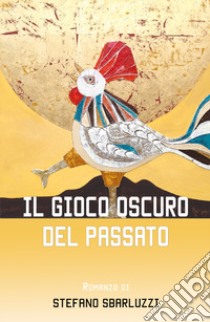 Il gioco oscuro del passato libro di Sbarluzzi Stefano