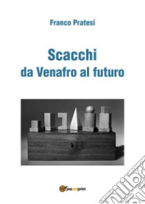 Scacchi da Venafro al futuro libro di Pratesi Franco