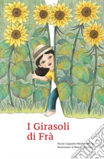 I girasoli di Frà libro di Menghi Matteo; Cappella Nicole