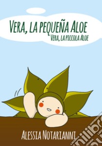 Vera, la pequeña aloe libro di Notarianni Alessia