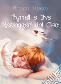 Thyrrell e Ilve messaggeri dal cielo libro di Pasero Monica