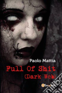 Full of shit (dark web) libro di Mattia Paolo