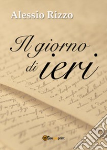 Il giorno di ieri libro di Rizzo Alessio