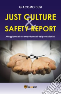 Just culture & safety report. Atteggiamenti e comportamenti dei professionisti libro di Dusi Giacomo