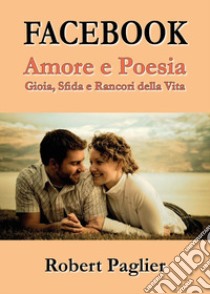 Facebook. Amore e poesia libro di Paglier Robert