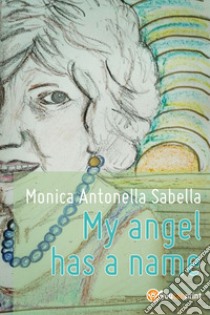 My angel has a name libro di Sabella Monica Antonella