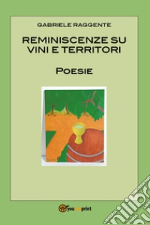 Reminiscenze su vini e territori libro di Raggente Gabriele