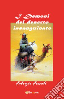 I demoni del deserto insanguinato libro di Frosali Fabrizio