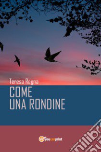 Come una rondine libro di Regna Teresa