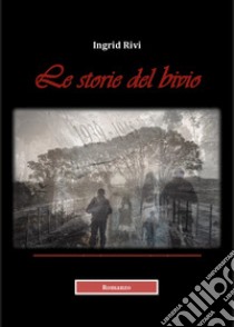 Le storie del bivio libro di Rivi Ingrid