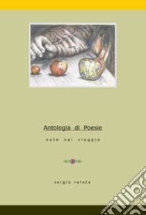 Antologia di poesie. Note nel viaggio libro di Valota Sergio