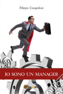 Io sono un manager libro di Cangialosi Filippo