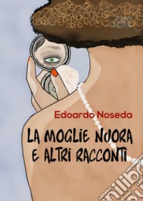 La moglie nuora e altri racconti libro di Noseda Edoardo