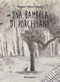 Una bambola di porcellana libro di Bassi Ferrari Monica