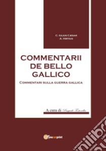 Commentarii de bello Gallico libro di Cesare Gaio Giulio; Tortorella P. (cur.)