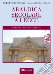 Araldica secolare a Lecce libro di Costanzo Roberto