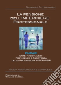 La pensione dell'infermiere professionale libro di Guttadauro Giuseppe