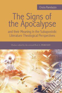 The signs of the Apocalypse and their meaning in the subapostolic literature theological perspectives libro di Randazzo Cinzia