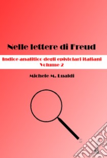 Nelle lettere di Freud. Indice analitico degli epistolari italiani. Vol. 2 libro di Lualdi Michele M.