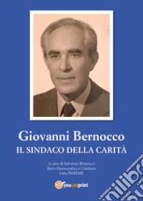 Giovanni Bernocco. Il sindaco della carità libro di Bernocco Salvatore