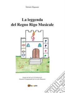 La leggenda del Regno Rigo Musicale libro di Magnante Michela