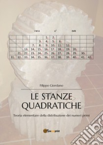 Le stanze quadratiche. Teoria elementare della distribuzione dei numeri primi libro di Giordano Filippo