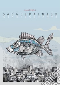 Sanguedalnaso libro di Fabbri Luca