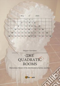 The quadratic rooms. Elementary theory of the distribution of prime numbers libro di Giordano Filippo