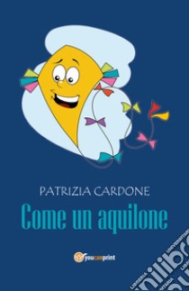 Come un aquilone libro di Cardone Patrizia