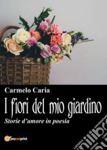 I fiori del mio giardino libro di Caria Carmelo