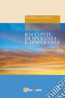 Racconti di speranza e disperanza libro di Zappa Isabella