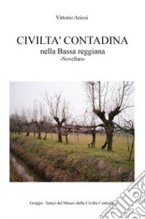 Civiltà contadina nella Bassa reggiana. Novellara libro di Ariosi Vittorio