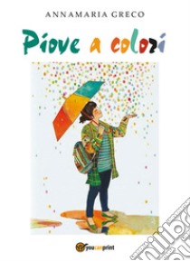 Piove a colori libro di Greco Annamaria