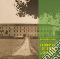 La disciplina della terra. I 140 anni della Scuola Agraria Pastori di Brescia libro di Boccingher G. (cur.)