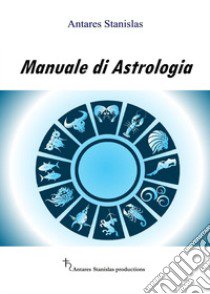 Manuale di astrologia libro di Antares Stanislas