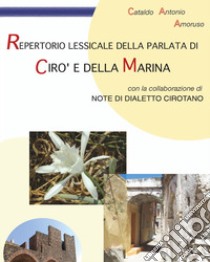 Repertorio lessicale della parlata di Cirò e della Marina libro di Amoruso Cataldo Antonio