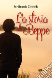 La storia di Beppe libro di Ciciriello Ferdinando