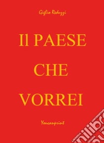 Il paese che vorrei libro di Reduzzi Giglio