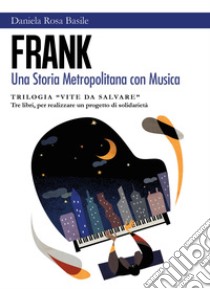 Frank. Una storia metropolitana con musica. Vite da salvare libro di Basile Daniela Rosa