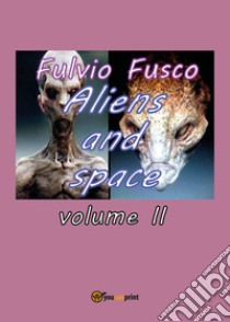 Aliens and space. Vol. 2 libro di Fusco Fulvio